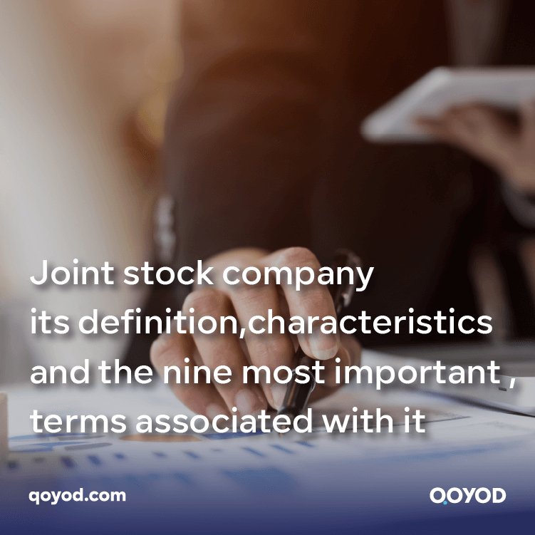 Joint stock company its definition, characteristics, and the nine most important terms associated with it