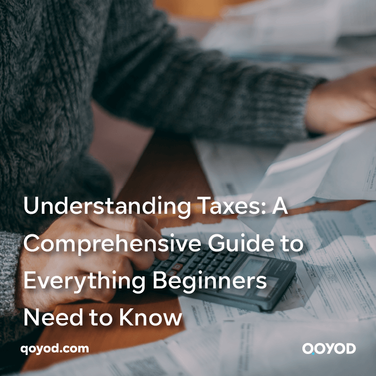 Understanding Taxes: A Comprehensive Guide to Everything Beginners Need to Know